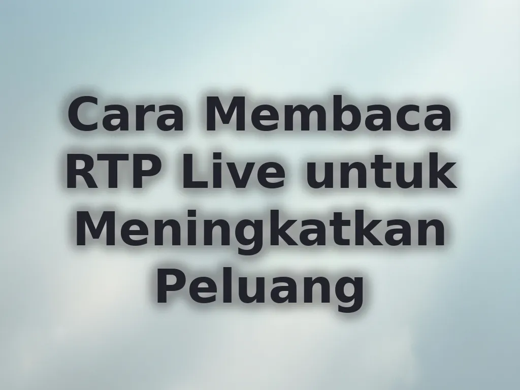 Cara Membaca RTP Live untuk Meningkatkan Peluang